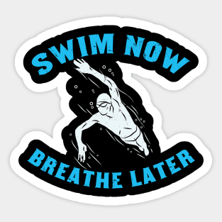 SWIMMING: Swim Now Breathe Later gift Sticker
